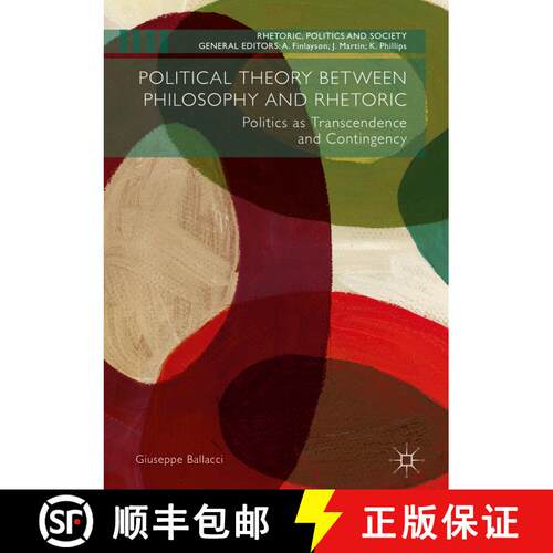 【3-4周达】精装 Political Theory between Philosophy and Rhetoric : Politics as Transcendence and Cont... [9781349952922]