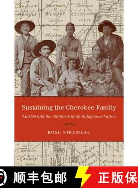 预订 Sustaining the Cherokee Family: Kinship and the Allotment of an Indigenous Nation [9780807872048]