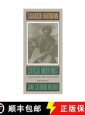 【3-4周达】Sadakichi Hartmann: Critical Modernist: Collected Art Writings (First Edition) (First Edit... [9780520067677]