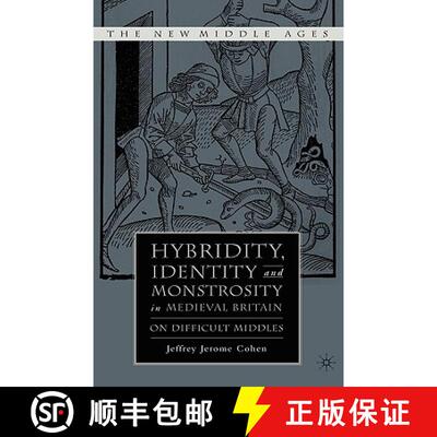 【3-4周达】Hybridity, Identity, and Monstrosity in Medieval Britain: On Difficult Middles [9781403969712]