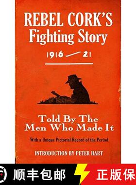 【3-4周达】Rebel Cork's Fighting Story 1916 - 21: Told By The Men Who Made It With A Unique Pictorial... [9781856356442]