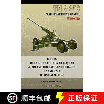 【3-4周达】TM 9-252 Bofors 40-mm Automatic Gun M1 (AA) and 40-mm Antiaircraft Gun Carriages: M2 and M... [9781937684419]