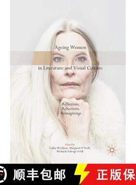 【3-4周达】Ageing Women in Literature and Visual Culture : Reflections, Refractions, Reimaginings (1s... [9783319636085]