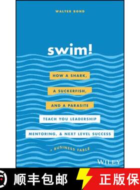 现货 游泳！ Swim!: How A Shark, A Suckerfish, And A Parasite Teach You Leadership, Mentoring, And Nex... [9781119573562]