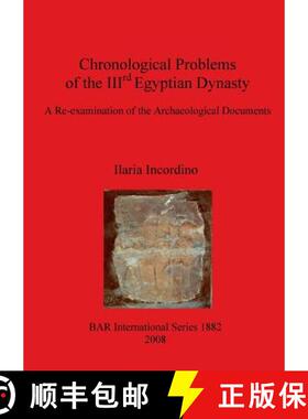 【3-4周达】Chronological Problems of the IIIrd Egyptian Dynasty: A Re-examination of the Archaeologic... [9781407302386]