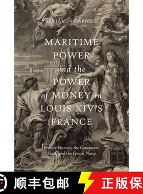 【3-4周达】Maritime Power and the Power of Money in Louis XIV's France: Private Finance, the Contract... [9781837650545]