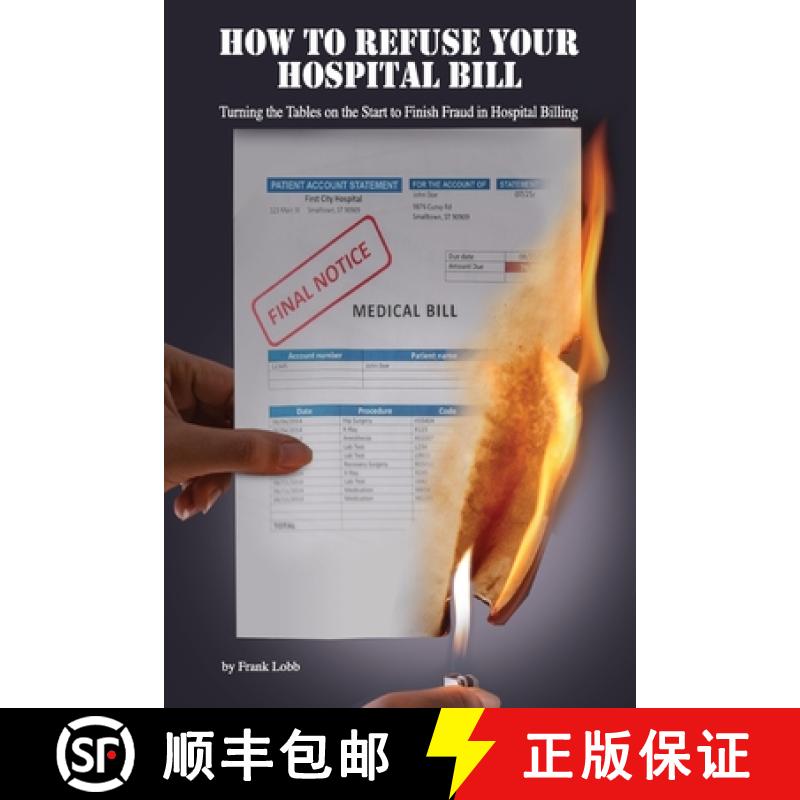 【3-4周达】How to Refuse Your Hospital Bill: Turning the Tables on the Start to Finish Fraud in Hospi... [9780578523804]