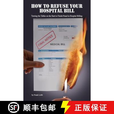 预订 How to Refuse Your Hospital Bill: Turning the Tables on the Start to Finish Fraud in Hospital Bi... [9780578523804]