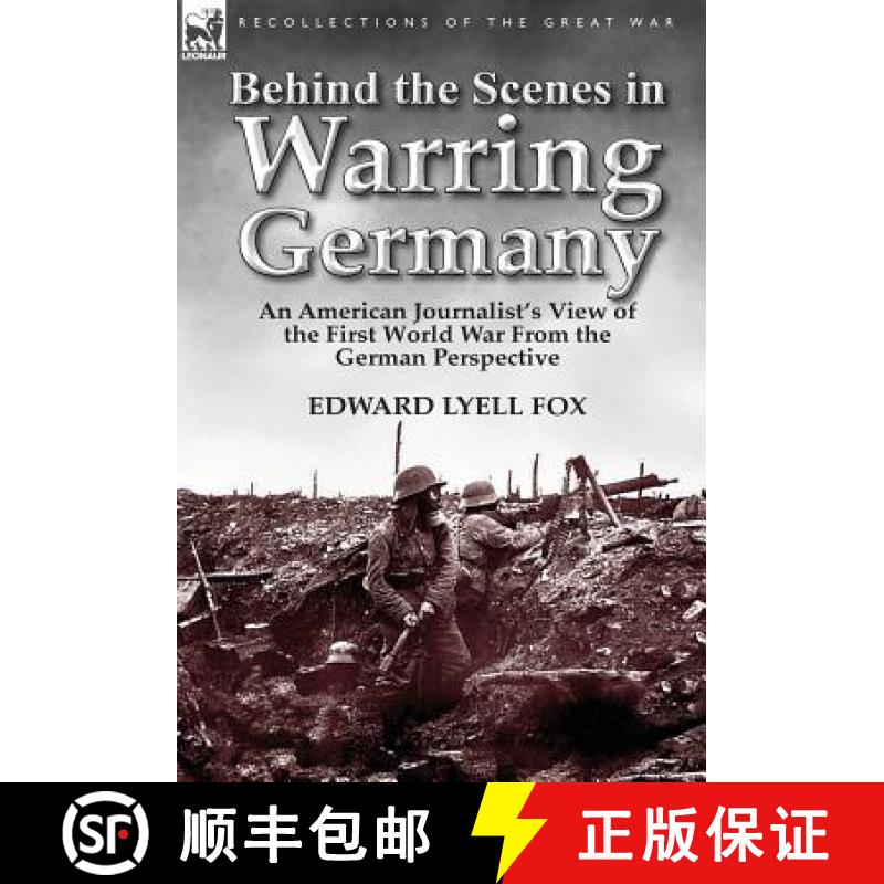 【2-3周达】Behind the Scenes in Warring Germany: An American Journalist's View of the First World War... [9781782820765]