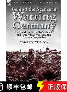 【3-4周达】Behind the Scenes in Warring Germany: An American Journalist's View of the First World War... [9781782820765]