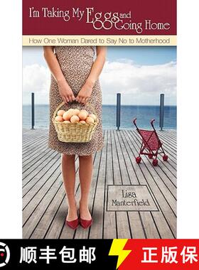 预订 I'm Taking My Eggs and Going Home: How One Woman Dared to Say No to Motherhood [9780983012504]