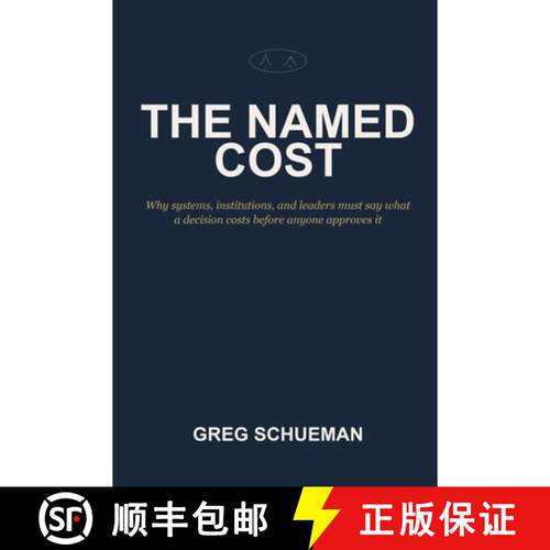 【3-4周达】The Named Cost: Why systems, institutions, and leaders must say what a decision costs befo... [9798905380327]