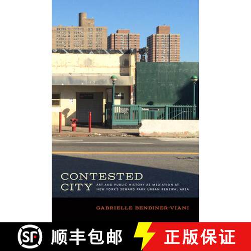 【3-4周达】Contested City: Art and Public History as Mediation at New York's Seward Park Urban Renewa... [9781609386108]