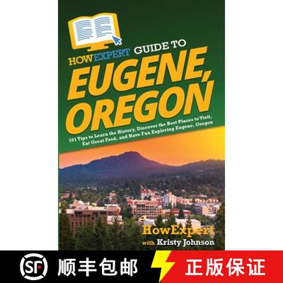 【3-4周达】HowExpert Guide to Eugene, Oregon: 101 Tips to Learn the History, Discover the Best Places... [9781648918124]