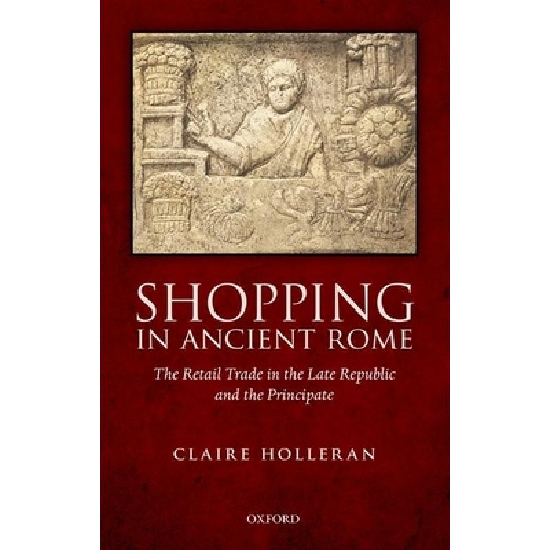 【4周达】Shopping in Ancient Rome: The Retail Trade in the Late Republic and the Principate [9780199698219]