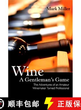 【3-4周达】Wine - A Gentleman's Game: The Adventures of an Amateur Winemaker Turned Professional [9781438429328]