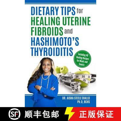 【3-4周达】Dietary Tips for Healing Uterine Fibroids and Hashimoto's Thyroidits: Including 40 Healing... [9781948829236]