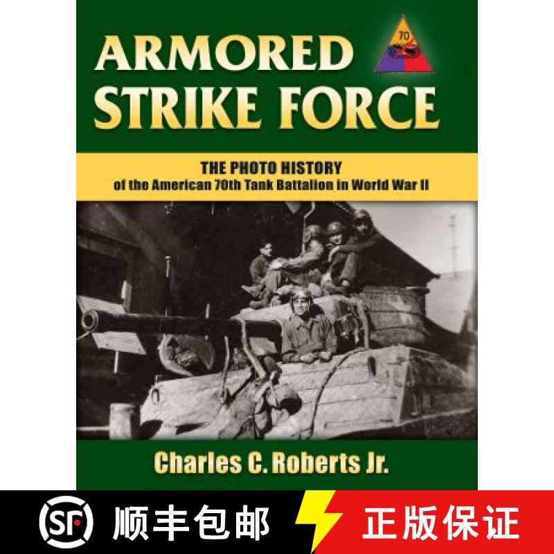 【3-4周达】Armored Strike Force : The Photo History of the American 70th Tank Battalion in World War II [9780811717656]
