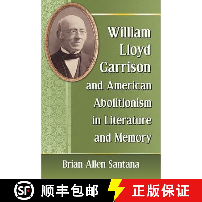 【2-3周达】William Lloyd Garrison and American Abolitionism in Literature and Memory [9780786498284]
