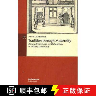 【3-4周达】Tradition through Modernity: Postmodernism and the Nation-State in Folklore Scholarship [9789517466653]