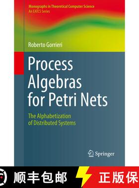 【3-4周达】Process Algebras for Petri Nets : The Alphabetization of Distributed Systems (1st ed. 2017... [9783319555584]