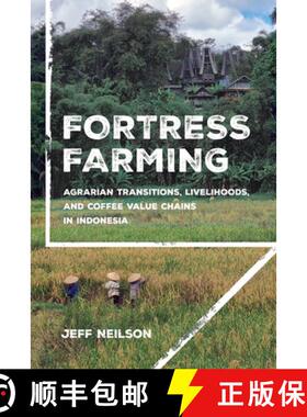 【3-4周达】Fortress Farming: Agrarian Transitions, Livelihoods, and Coffee Value Chains in Indonesia [9781501780912]
