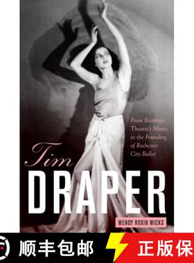 【3-4周达】Tim Draper - From Eastman Theatre`s Muses to the Founding of Rochester City Ballet [9781580464994]