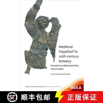 【3-4周达】Medieval Haywharf to 20th-Century Brewery: Excavations at Watermark Place, City of London [9781907586231]