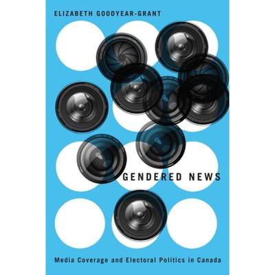 【4周达】Gendered News: Media Coverage and Electoral Politics in Canada [9780774826235]