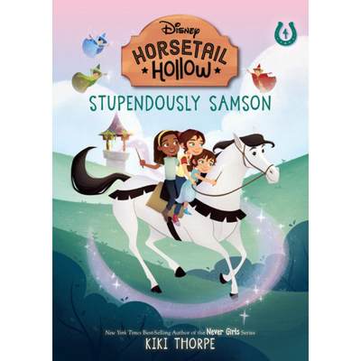 【4周达】Stupendously Samson: Princess Auroras Horse (Disneys Horsetail Hollow, Book 4) [9781368094245]