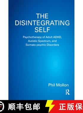 【3-4周达】The Disintegrating Self: Psychotherapy of Adult Adhd, Autistic Spectrum, and Somato-Psychi... [9780367327712]