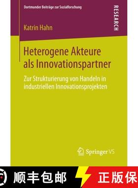 【3-4周达】Heterogene Akteure ALS Innovationspartner: Zur Strukturierung Von Handeln in Industriellen... [9783658031527]