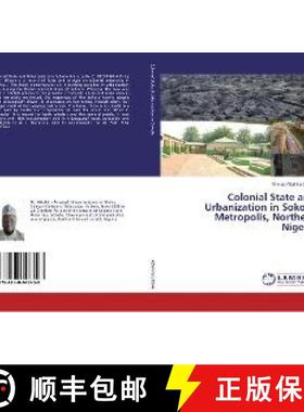 预订 Colonial State and Urbanization in Sokoto Metropolis, Northern Nigeria [9786138346708]