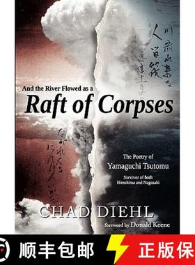 预订 And the River Flowed as a Raft of Corpses: The Poetry of Yamaguchi Tsutomu, Survivor of Both Hir... [9781450712972]