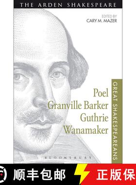 【3-4周达】Poel, Granville Barker, Guthrie, Wanamaker: Great Shakespeareans: Volume XV [9781474253840]