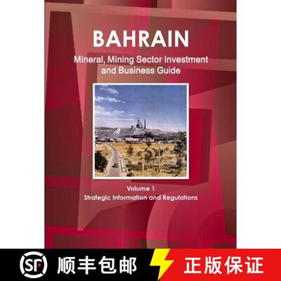 【3-4周达】Bahrain Mineral, Mining Sector Investment and Business Guide Volume 1 Strategic Informatio... [9781433003851]
