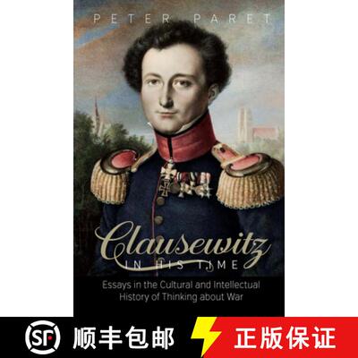 【3-4周达】Clausewitz in His Time: Essays in the Cultural and Intellectual History of Thinking about War [9781782385813]