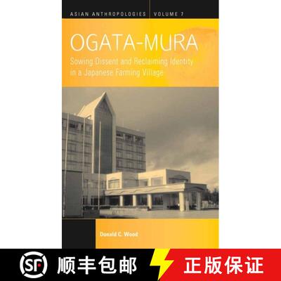 【3-4周达】Ogata-Mura: Sowing Dissent and Reclaiming Identity in a Japanese Farming Village [9781785330445]