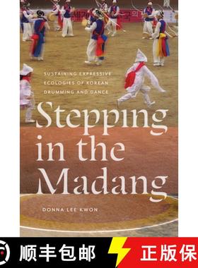 【3-4周达】Stepping in the Madang: Sustaining Expressive Ecologies of Korean Drumming and Dance [9780819501417]