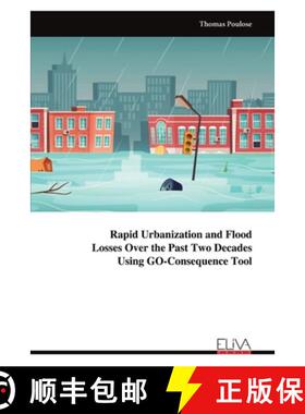 预订 Rapid Urbanization and Flood Losses Over the Past Two Decades Using GO-Consequence Tool [9789999316491]