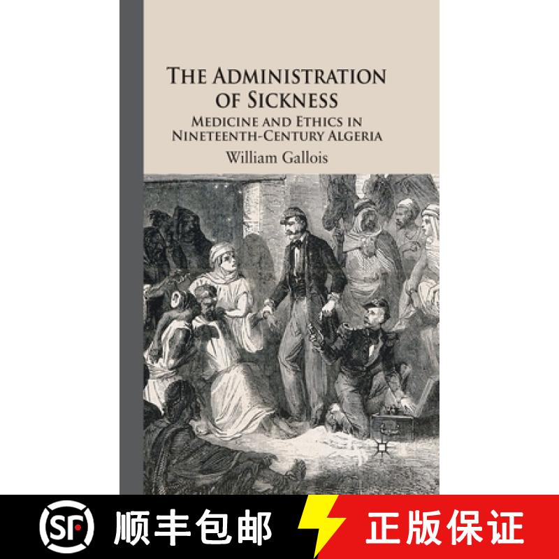 【3-4周达】The Administration of Sickness : Medicine and Ethics in Nineteenth-Century Algeria [9781349352623]
