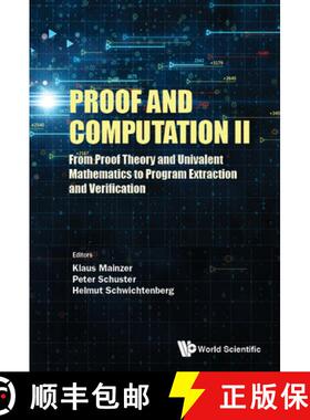【3-4周达】Proof and Computation II: From Proof Theory and Univalent Mathematics to Program Extractio... [9789811236471]