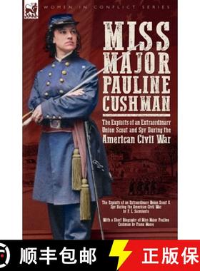 【3-4周达】Miss Major Pauline Cushman - The Exploits of an Extraordinary Union Scout and Spy During t... [9781916535299]