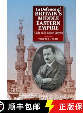 【3-4周达】In Defence of Britain's Middle Eastern Empire: A Life of Sir Gilbert Clayton [9781845197858]