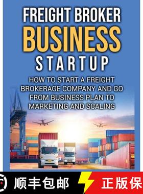 【3-4周达】Freight Broker Business Startup: How to Start a Freight Brokerage Company and Go from Busi... [9781804344248]
