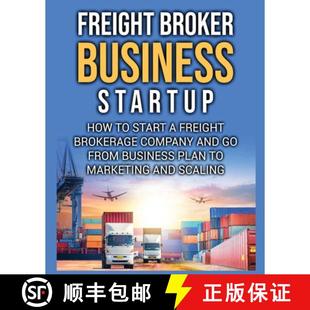 【3-4周达】Freight Broker Business Startup: How to Start a Freight Brokerage Company and Go from Busi... [9781804344248]