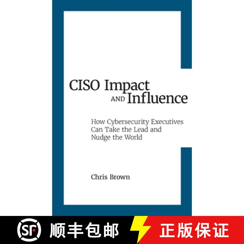 【2-3周达】CISO Impact and Influence: How Cybersecurity Executives Can Take the Lead and Nudge the World [9798992882605]