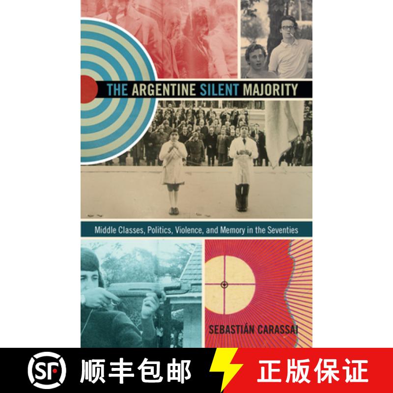 【3-4周达】The Argentine Silent Majority: Middle Classes, Politics, Violence, and Memory in the Seven... [9780822355960]