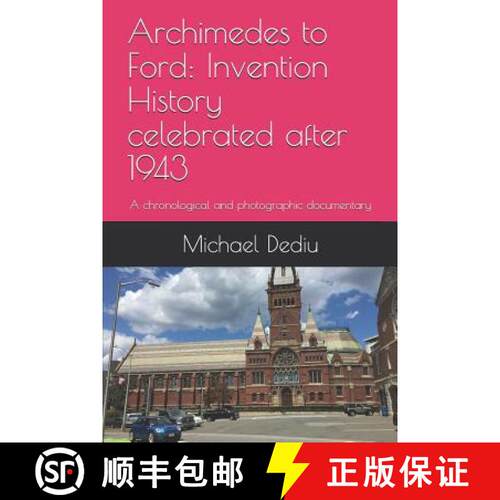 【3-4周达】Archimedes to Ford: Invention History celebrated after 1943: A chronological and photograp... [9781939757883]