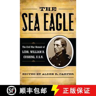 【3-4周达】The Sea Eagle : The Civil War Memoir of LCdr. William B. Cushing, U.S.N. [9780742570535]
